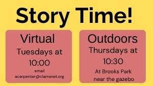 Story Time! Virtual Storytime is on Tuesdays at 10:00, Outdoor Story Time is on Thursdays at 10:30