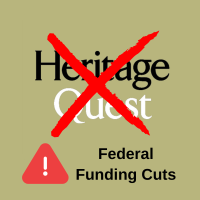 Heritage Quest icon, crossed out with a large X-mark with an alert stating, Federal Funding Cuts